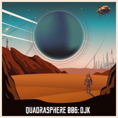 The Quadrasphere 006 - DJK