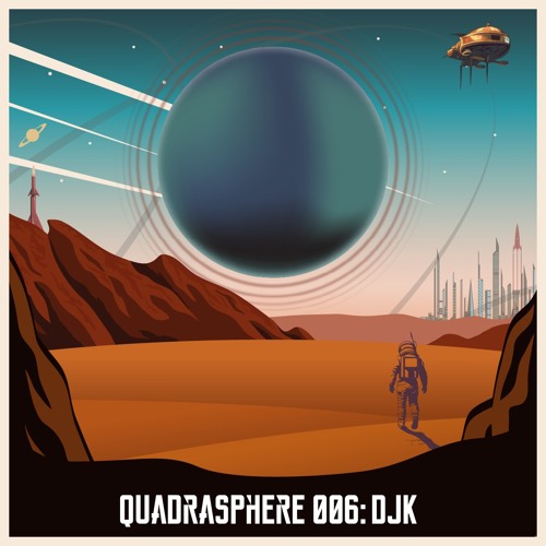 The Quadrasphere 006 - DJK
