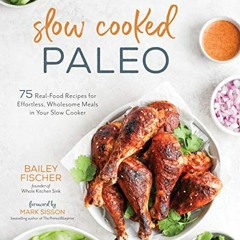 Access EPUB KINDLE PDF EBOOK Slow Cooked Paleo: 75 Real Food Recipes for Effortless, Wholesome Meals