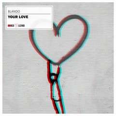 Blando - Your Love [OUT NOW]