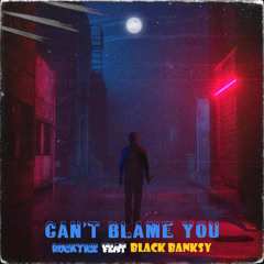 Can’t Blame You(Feat Black Banksy)(Prod. By Vex x Yoshi01 x Txrgett)