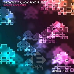 BadVice DJ , Joy Rivo & JTO - Space Invaders (Original Mix)[ENSIS PULSE]