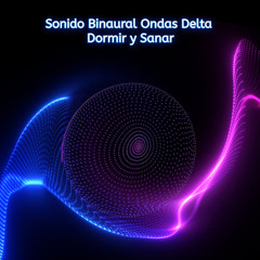 Sonido Binaural Ondas Delta Dormir y Sanar