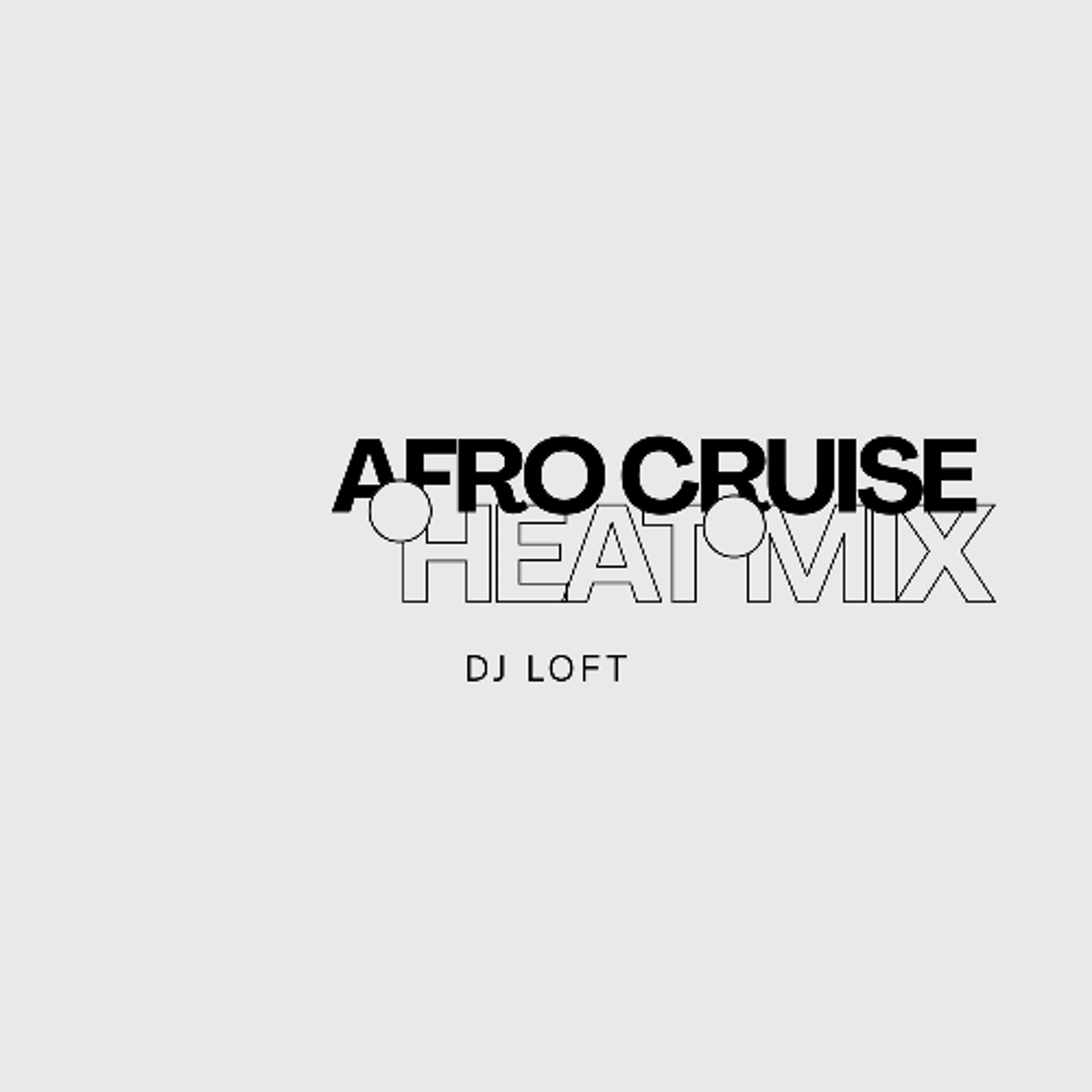 DJ Loft Afro Cruise Heat Mix [R2bees, NO11,  Samini, Stonebwoy, Wizkid, Mavo, Kwabena Kwabena, Rema, Dopenation, Dj Maphorisa]