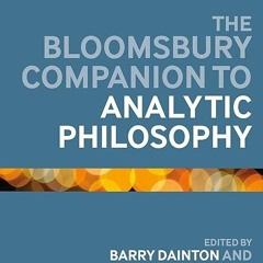 Epub✔ The Bloomsbury Companion to Analytic Philosophy (Bloomsbury Companions)