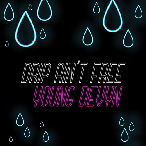 Drip Ain't Free
