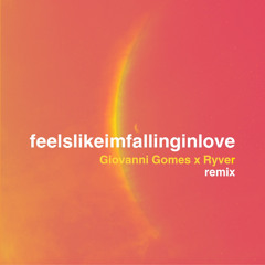 feelslikeimfallinglove (Giovanni Gomes x Ryver Remix)