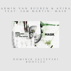 Armin Van Buuren & AVIRA Feat. Sam Martin - Mask (Dominik Saltevski Bootleg)