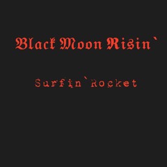 BlackMoonRisin`Surfin`Rocket