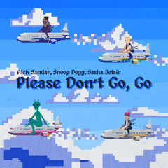 Please Don't Go, Go (feat. Snoop Dogg & SASHA BELAIR)