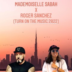 Mademoiselle Sabah X Roger Sanchez - Turn On The Music (2022)
