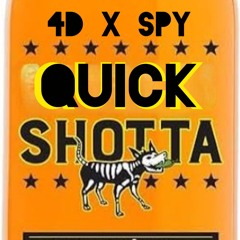 4D x SPY - Quick Shotta