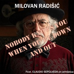 Nobody knows you when you're down and out