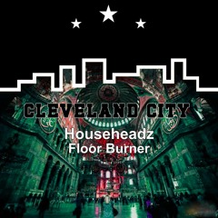 Househeadz - Floor Burner (Rave Mix) - COMING SOON ON CLEVELAND CITY RECORDS