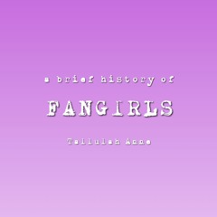 A Brief History of the Fangirl
