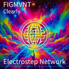 FIGMVNT - Clearly [Electrostep Network EXCLUSIVE]