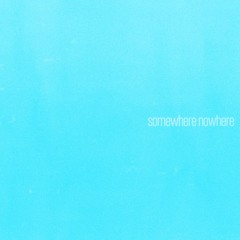 somewhere nowhere
