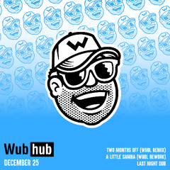 WUB HUB DEC 25 DROP [ALL TUNES AVAILABLE NOW AT PATREON.COM/WBBL]
