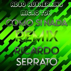 ADSO, RusherKing, Micro TDH  - Como Si Nada (Ricardo Serrato Remix)