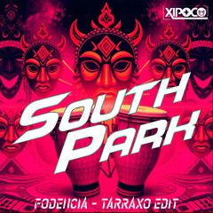 South Park (Fodencia - Tarraxo Edit)