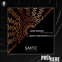 PREMIERE: Arash Shadram - The Imaginary (Arude Remix) | SMTC Underground