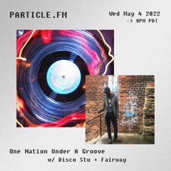 One Nation Under A Groove w/ Disco Stu + Fairway - May 4th 2022