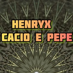 Henryx - Cacio e Pepe