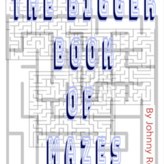 Get EPUB 💔 The Bigger Book of Mazes by  Johnny Reel [EPUB KINDLE PDF EBOOK]