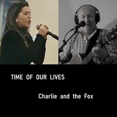 Time Of Our Lives ( Charlie and the Fox )
