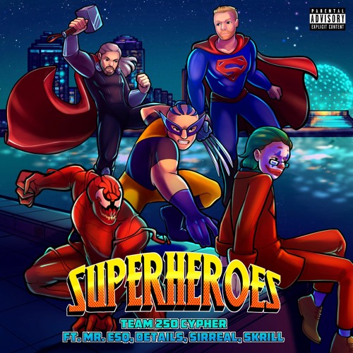 SUPERHEROES (TEAM 250 CYPHER) (Ft. MR.ESQ, DETAILS, SIRREAL, SKRILL)