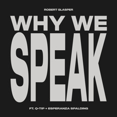 Why We Speak (feat. Q-Tip & Esperanza Spalding)