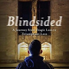 [GET] KINDLE PDF EBOOK EPUB Blindsided: A Journey from Tragic Loss to Triumphant Love