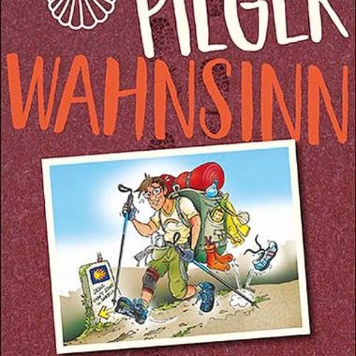 Pilgerwahnsinn: Warum der Jakobsweg süchtig macht. Notizen von unterwegs  FULL PDF