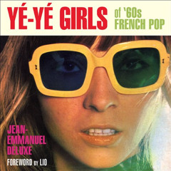 VIEW EBOOK 📭 Yé-Yé Girls of '60s French Pop by  Jean-Emmanuel Deluxe &  Lio EBOOK EP