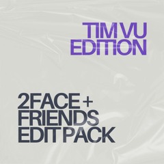 2FACE + Friends Edit Pack: Tim Vu Edition