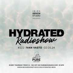HRS222 - IVAN VASTO - Hydrated Radio show on Pure Ibiza Radio -02.05.24