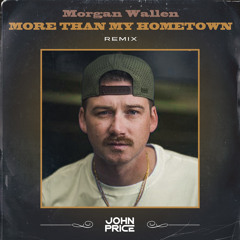 More Than My Hometown - Morgan Wallen (John Price Remix)