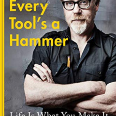 Get PDF ✔️ Every Tool's a Hammer: Life Is What You Make It by  Adam Savage [PDF EBOOK