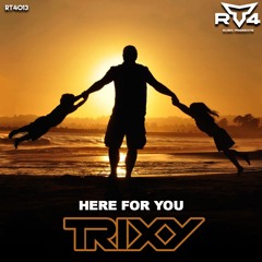 Trixy - Here For You **FREE DOWNLOAD**