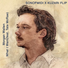 Morgan Wallen - What I Want (Feat. Tate. McRae) (SONOFMIDI X KUZARI FLIP)
