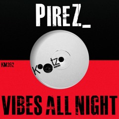 PireZ_  - Vibes All Night EP