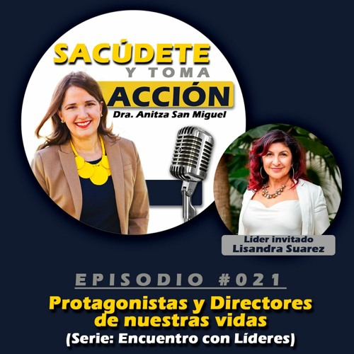 Episodio #021 Protagnistas y Directores de nuestras vidas - Lisandra Suarez Mezcla