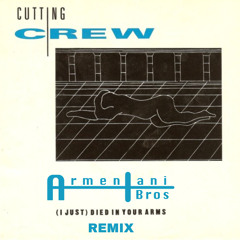 Cutting Crew - (I Just) Died In Your Arms (Armentani Brothers Remix)