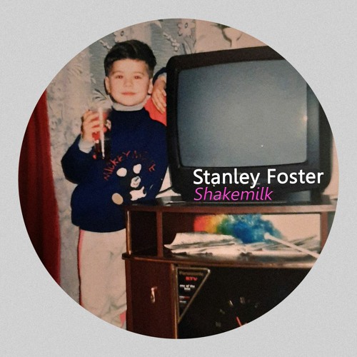Stanley Foster - Shakemilk