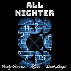 Baby Roscoe- All Nighter ft. Kite and Zack Langi (Prod. by Certibeats)