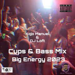 CUPS & BASS MIX WITH KOJO MANUEL & DJ LOFT - Big Energy 2023