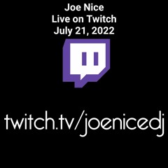 Joe Nice - Twitch - July 21, 2022