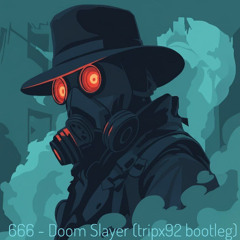 666 - doom slayer (tripx92 bootleg)