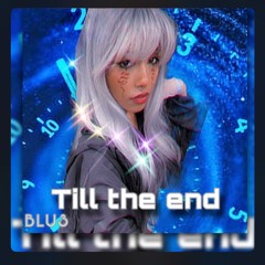 Till The End— BLU3 {Produced by Kanye}