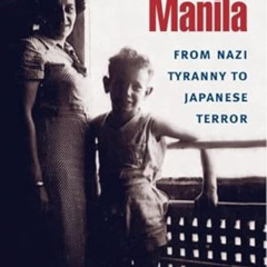 GET PDF 📂 Escape to Manila: From Nazi Tyranny to Japanese Terror by  Frank Ephraim &